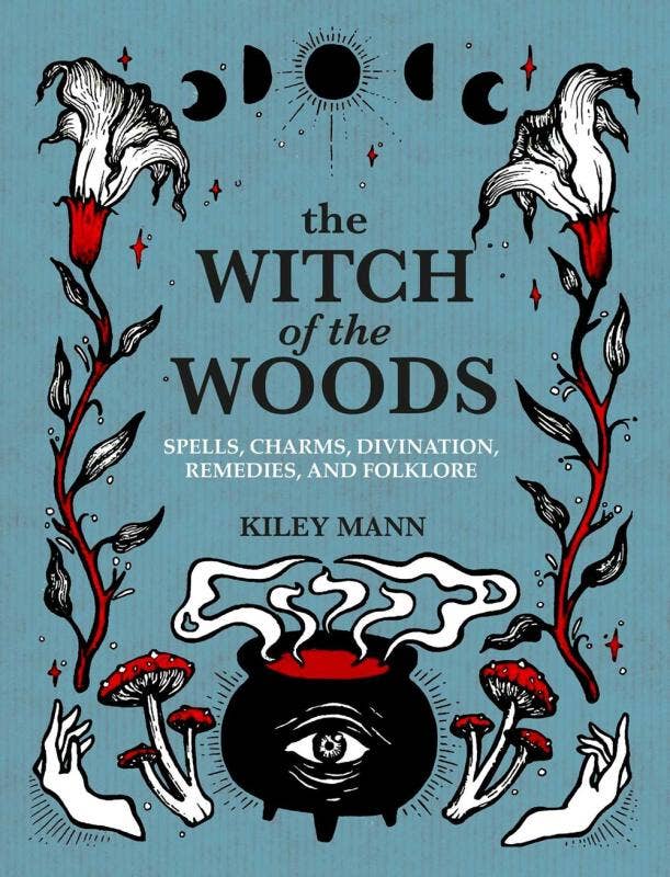 Witch of The Woods: Spells, Charms, Divination, Folklore