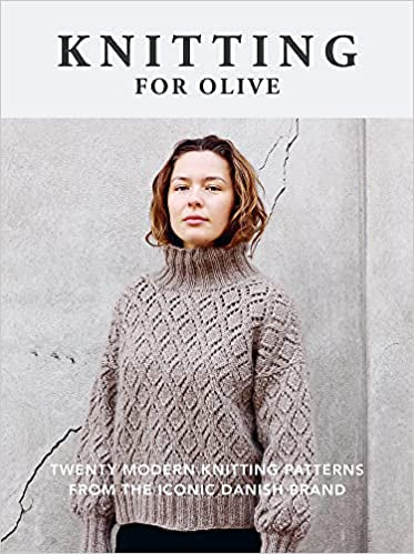 Knitting for Olive: Twenty Modern Knitting Patterns from the Iconic Danish Brand