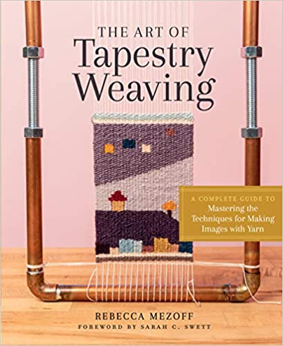 The Art of Tapestry Weaving by Rebecca Mezoff