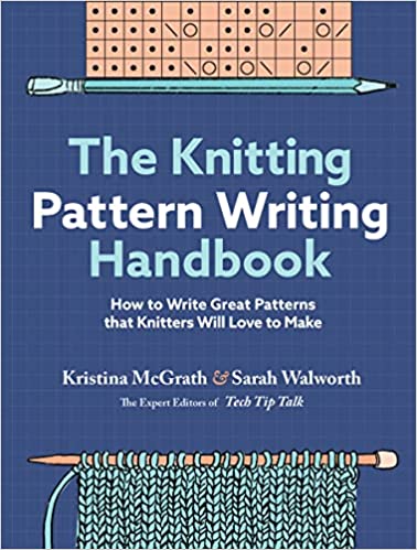 The Knitting Pattern Writing Handbook: How to Write Great Patterns that Knitters Will Love to Make by Sarah Walworth