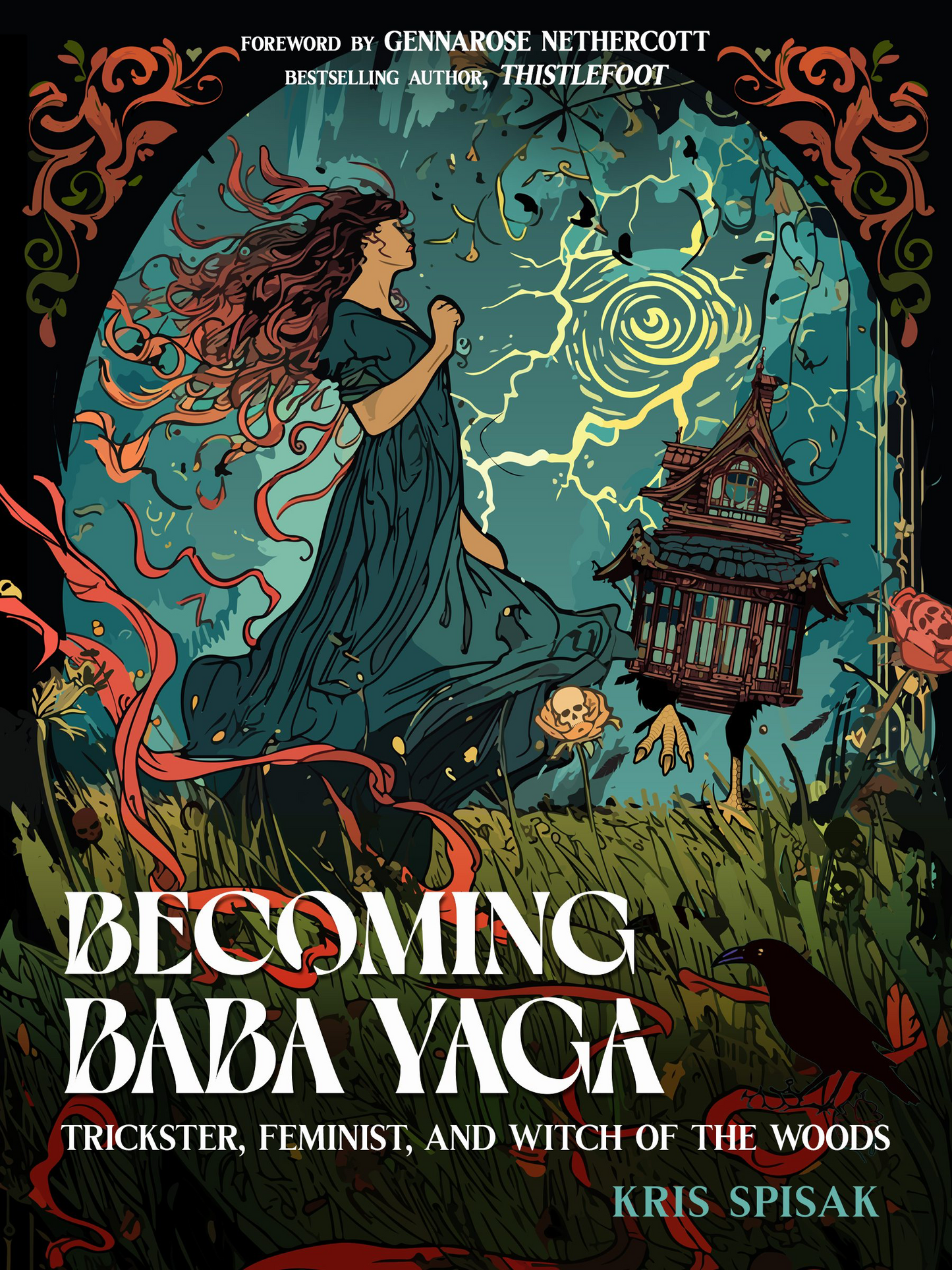 Becoming Baba Yaga: Trickster, Feminist, and Witch of the Woods by Kris Spisak