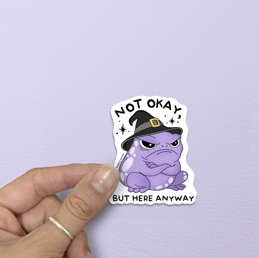 Not Okay, But Here Anyway Frog Sticker