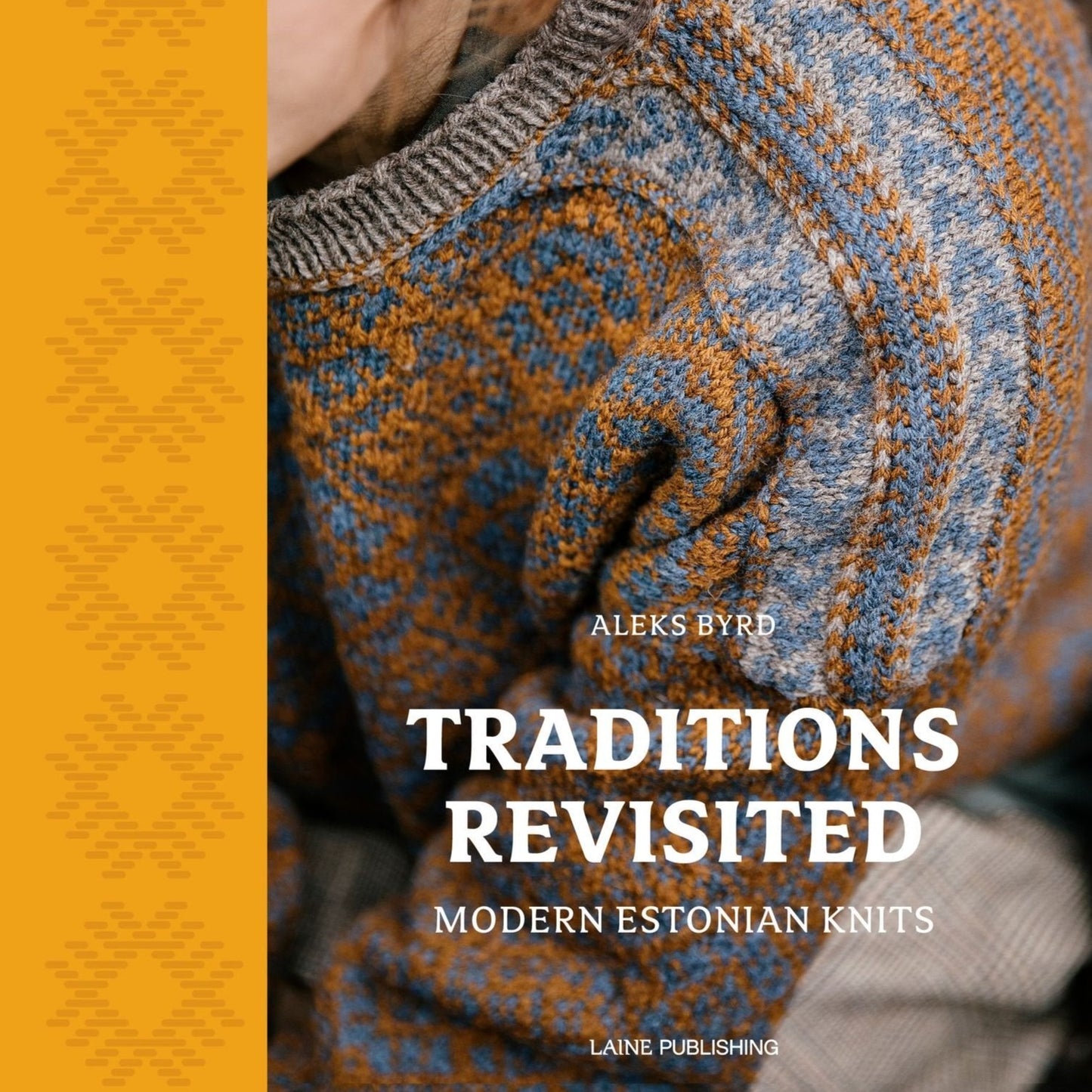 Traditions Revisited: Modern Estonian Knits by Aleks Byrd