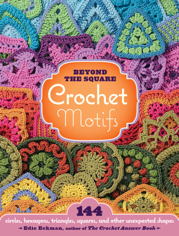 Beyond the Square: Crochet Motifs by Edie Eckman